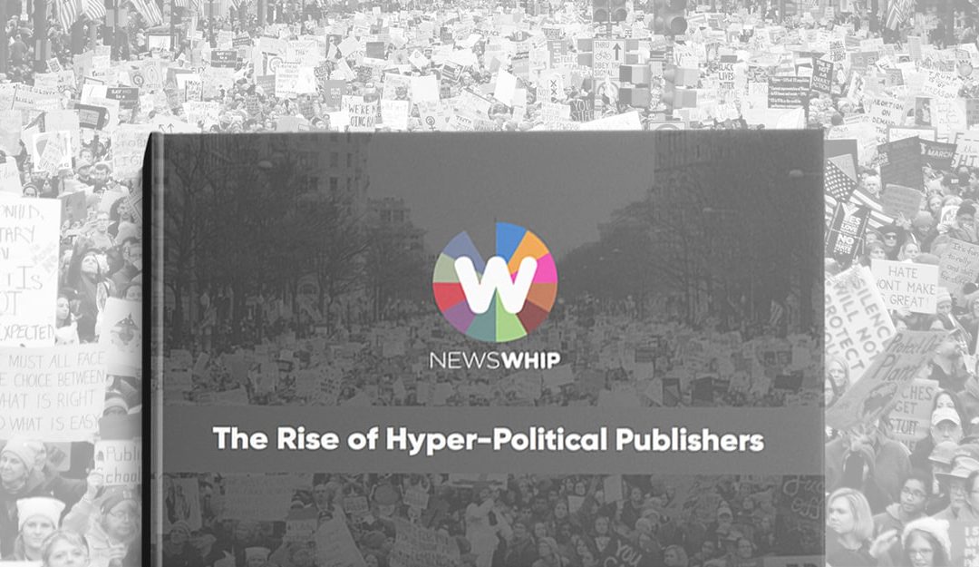 How hyper-political publishers are still stealing the show on social media