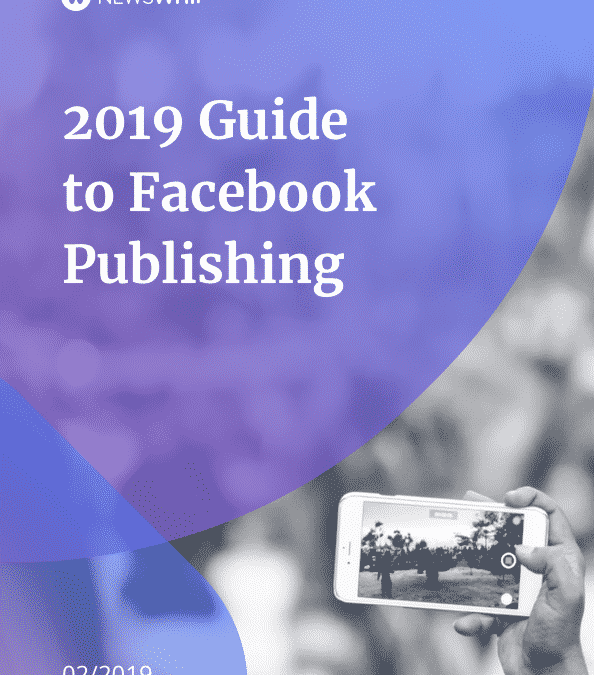 The Guide to Facebook Publishing Ahead of 2019