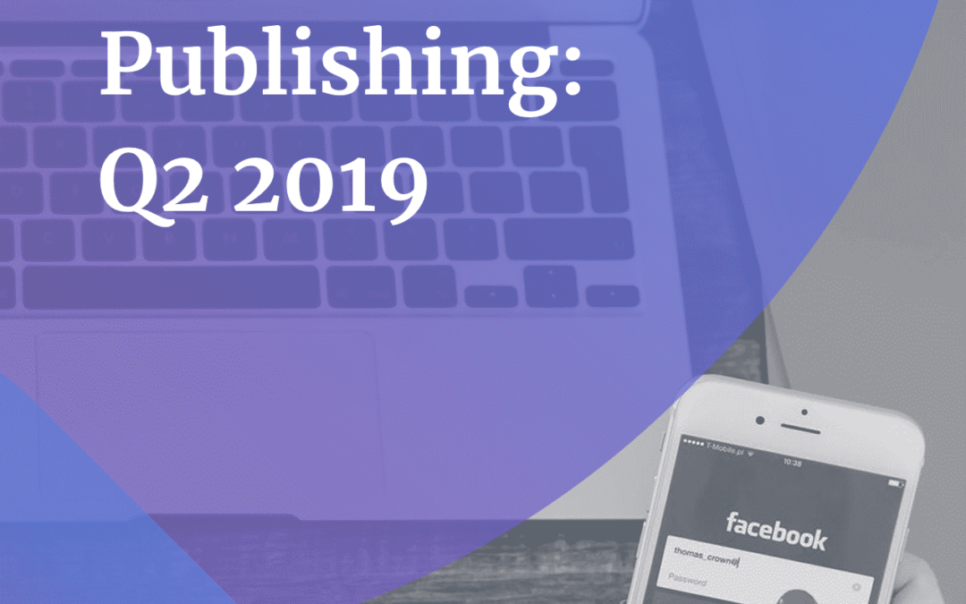 The State of Publishing on Facebook: Q2 2019